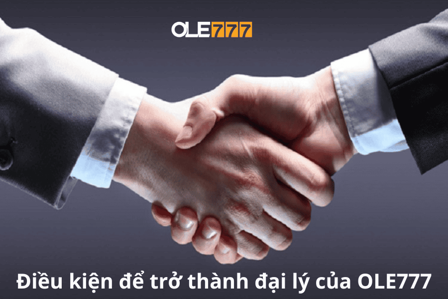 Điều kiện để trở thành đại lý của OLE777