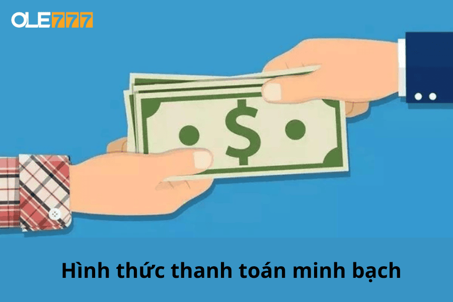 Hình thức thanh toán minh bạch và nhanh chóng