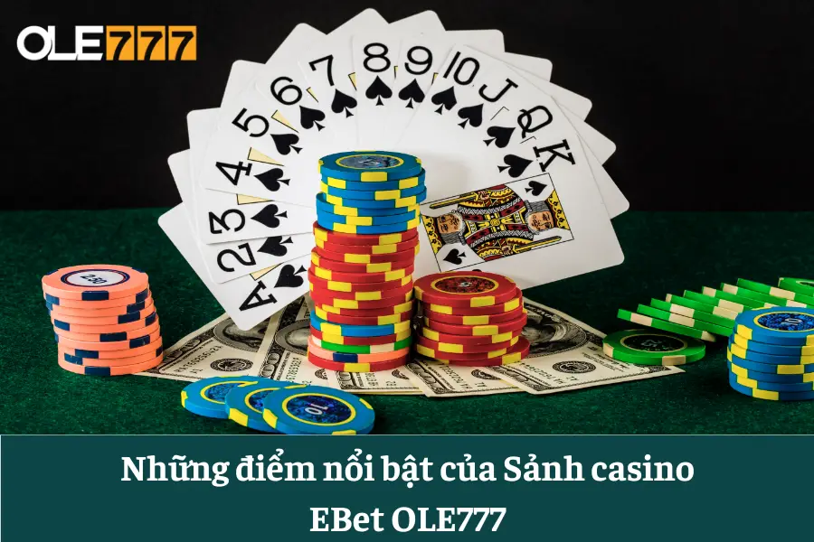 sanh casino ebet ole777 trai nghiem dinh cao cua game bai online 6613e6497ae7b