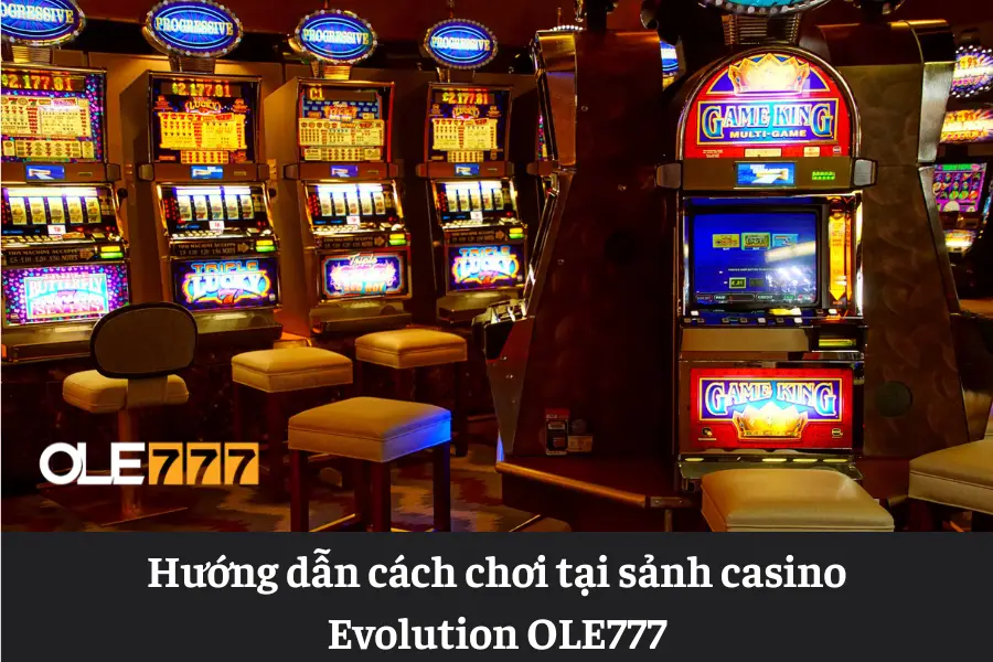 sanh casino evolution ole777 sanh choi hap dan va chuyen nghiep hang dau 6613e65178863