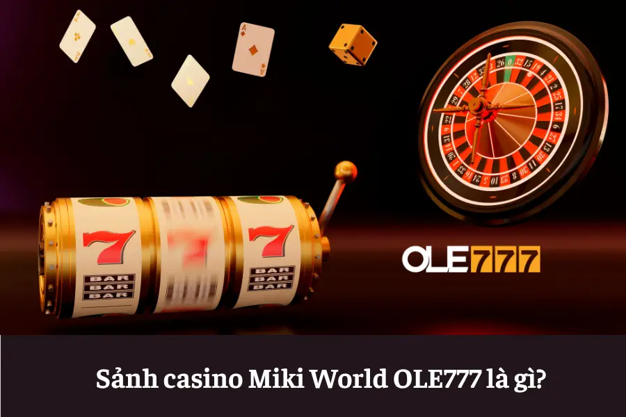 sanh casino miki world ole777 cong game danh bai uy tin hang dau 6613e5bf07645