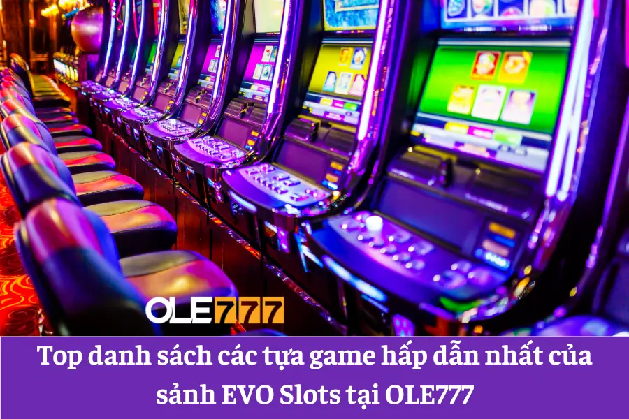 sanh no hu evolution ole777 san game dang cap voi nhieu tro choi quay hu chat luong 6613e5f002df5